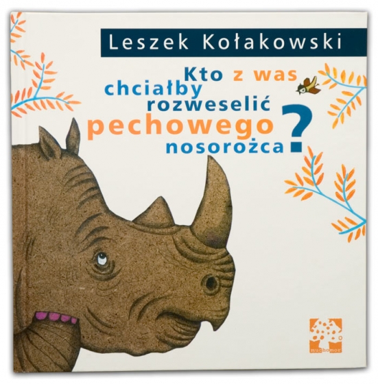 Kto z was chciałby rozweselić pechowego nosorożca? | Leszek Kołakowski